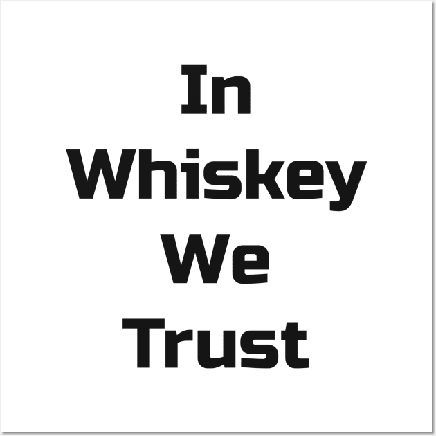 In Whiskey We Trust Wall Art by TaylorMade Threads